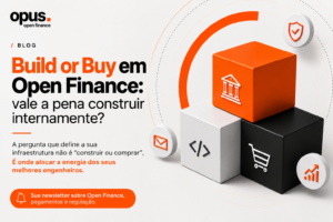 Build or Buy em Open Finance: decisão entre construir internamente ou contratar a infraestrutura regulatória.